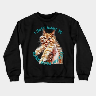 I just want to Hang with my Cat Crewneck Sweatshirt